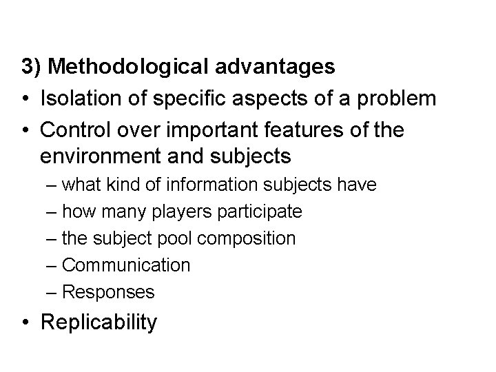 3) Methodological advantages • Isolation of specific aspects of a problem • Control over