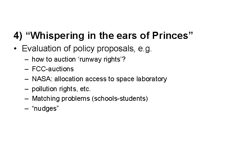 4) “Whispering in the ears of Princes” • Evaluation of policy proposals, e. g.