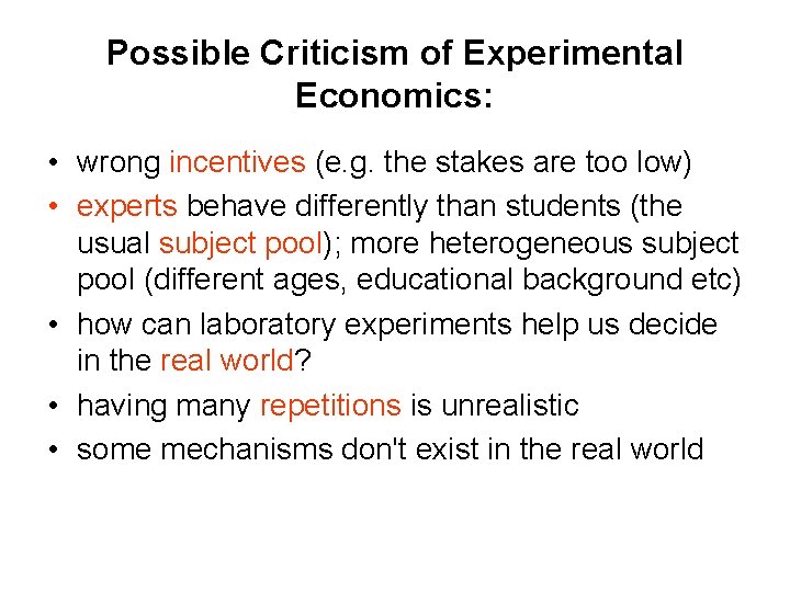 Possible Criticism of Experimental Economics: • wrong incentives (e. g. the stakes are too