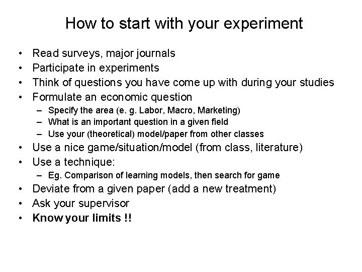 How to start with your experiment • • Read surveys, major journals Participate in