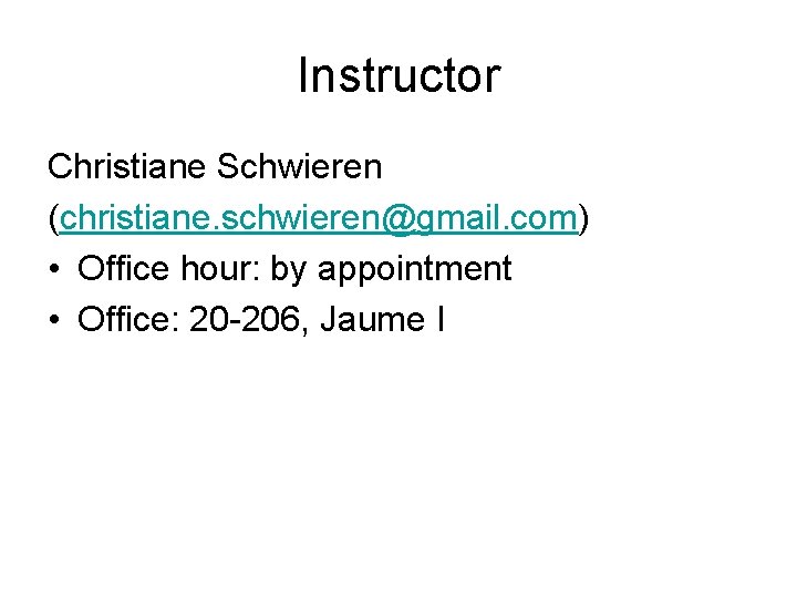 Instructor Christiane Schwieren (christiane. schwieren@gmail. com) • Office hour: by appointment • Office: 20