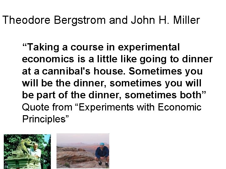 Theodore Bergstrom and John H. Miller “Taking a course in experimental economics is a