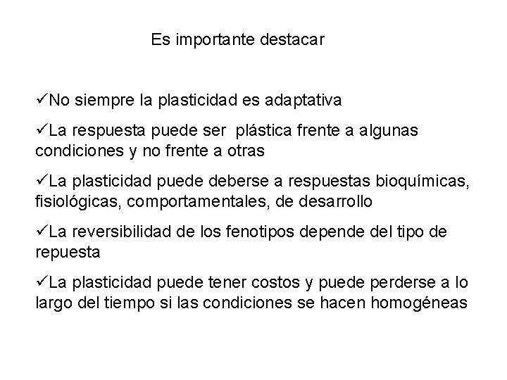 Es importante destacar üNo siempre la plasticidad es adaptativa üLa respuesta puede ser plástica Es importante destacar üNo siempre la plasticidad es adaptativa üLa respuesta puede ser plástica