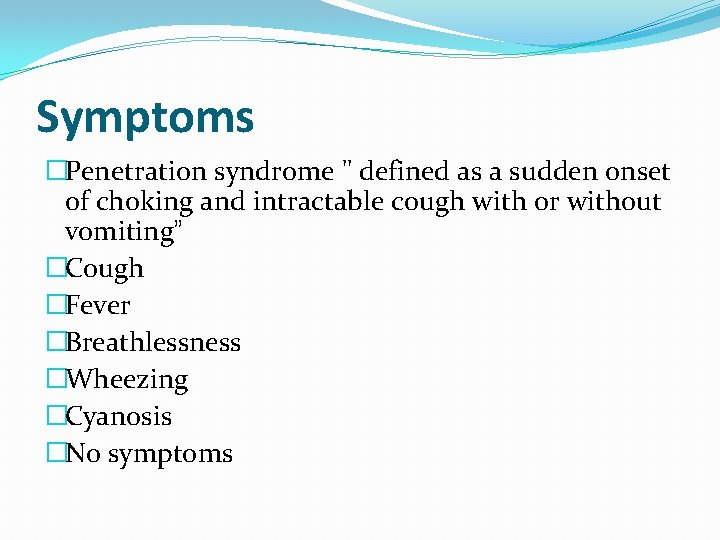 Symptoms �Penetration syndrome " defined as a sudden onset of choking and intractable cough