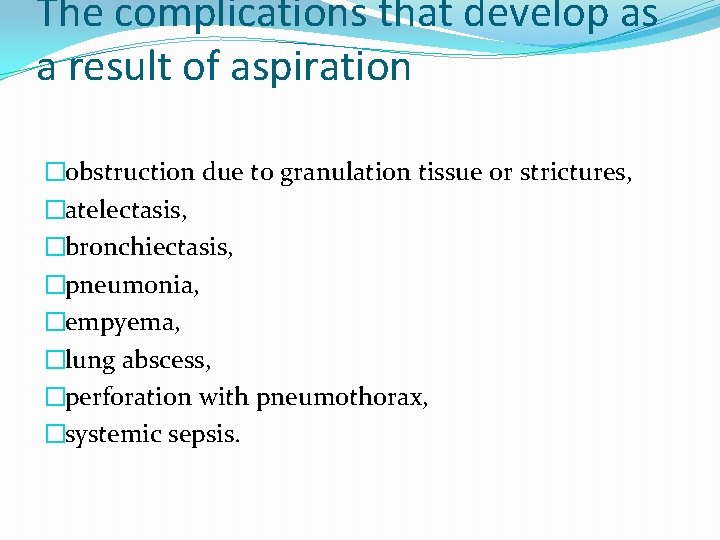 The complications that develop as a result of aspiration �obstruction due to granulation tissue