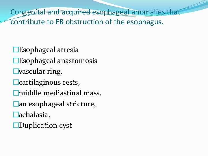 Congenital and acquired esophageal anomalies that contribute to FB obstruction of the esophagus. �Esophageal