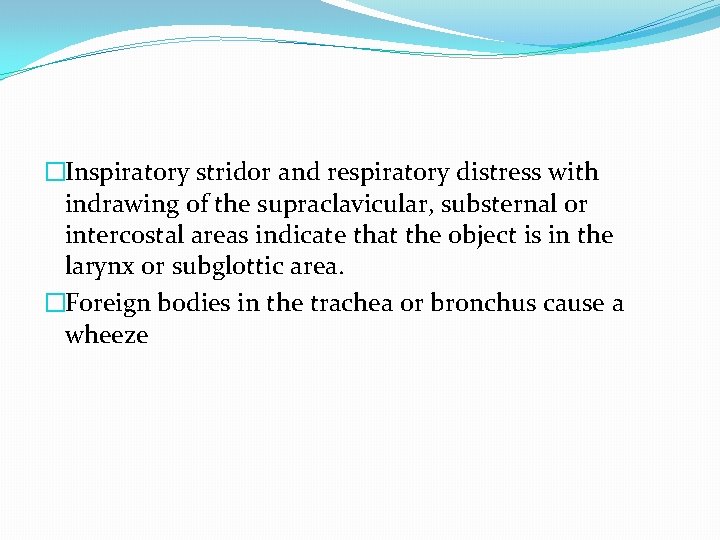 �Inspiratory stridor and respiratory distress with indrawing of the supraclavicular, substernal or intercostal areas