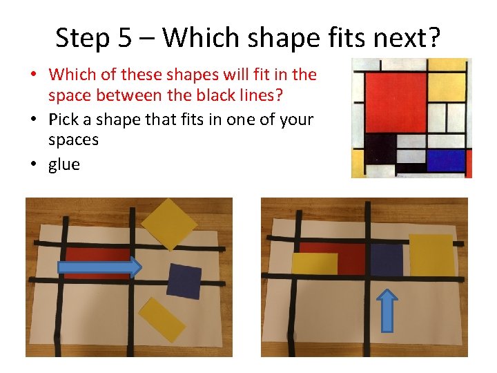 Step 5 – Which shape fits next? • Which of these shapes will fit