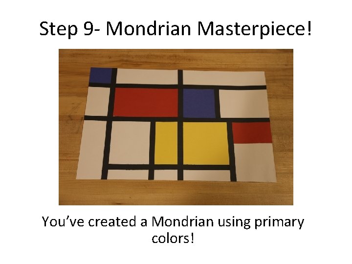 Step 9 - Mondrian Masterpiece! You’ve created a Mondrian using primary colors! 