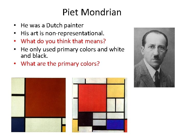 Piet Mondrian He was a Dutch painter His art is non-representational. What do you