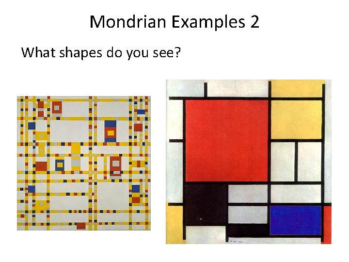 Mondrian Examples 2 What shapes do you see? 