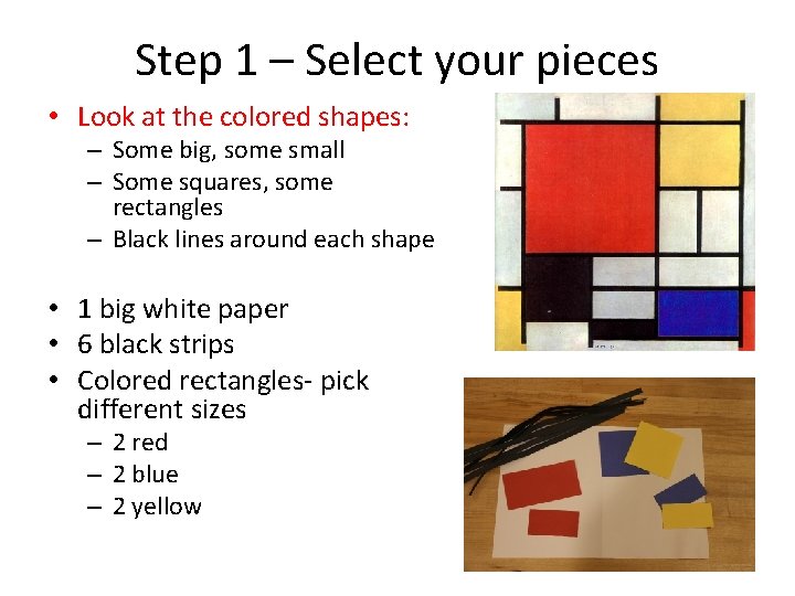 Step 1 – Select your pieces • Look at the colored shapes: – Some