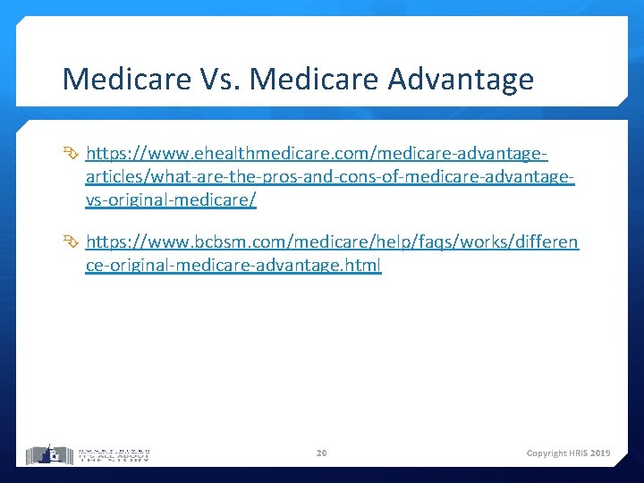 Medicare Vs. Medicare Advantage https: //www. ehealthmedicare. com/medicare-advantage- articles/what-are-the-pros-and-cons-of-medicare-advantagevs-original-medicare/ https: //www. bcbsm. com/medicare/help/faqs/works/differen ce-original-medicare-advantage.