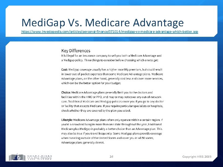 Medi. Gap Vs. Medicare Advantage https: //www. investopedia. com/articles/personal-finance/071014/medigap-vs-medicare-advantage-which-better. asp 26 Copyright HRIS 2019