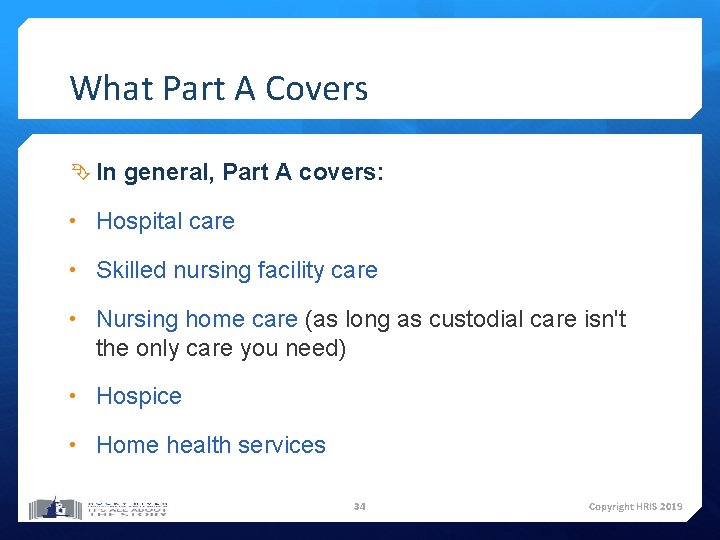 What Part A Covers In general, Part A covers: • Hospital care • Skilled