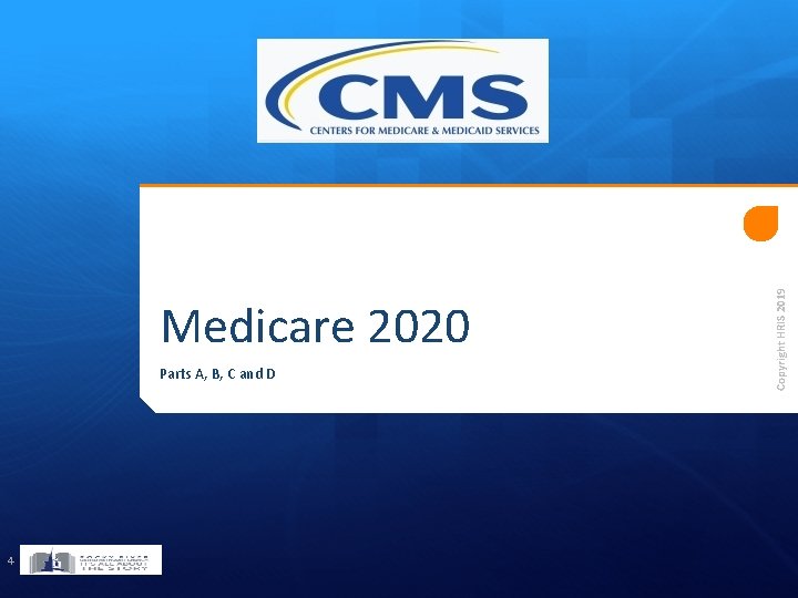Parts A, B, C and D 4 Copyright HRIS 2019 Medicare 2020 Parts A, B, C and D 4 Copyright HRIS 2019 Medicare 2020