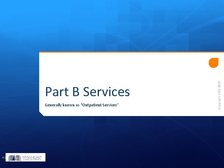 Generally known as “Outpatient Services” 41 Copyright HRIS 2019 Part B Services 