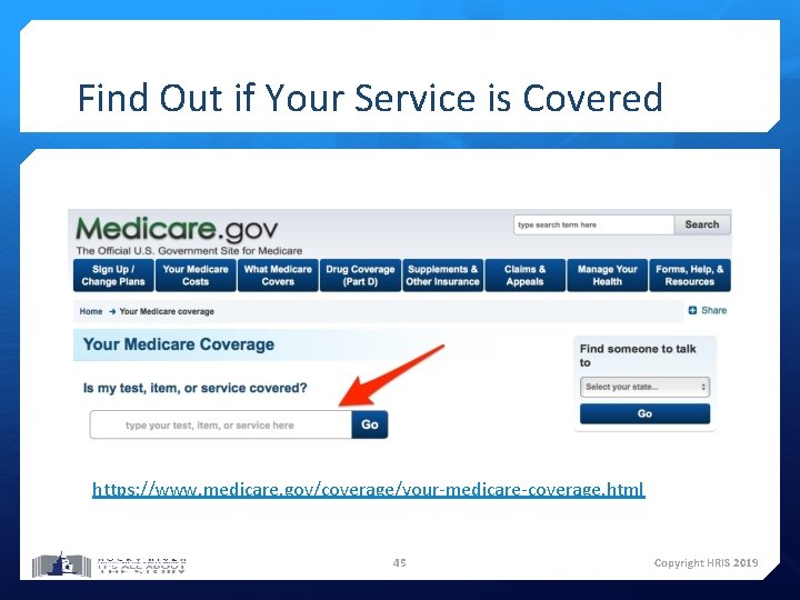 Find Out if Your Service is Covered https: //www. medicare. gov/coverage/your-medicare-coverage. html 45 Copyright