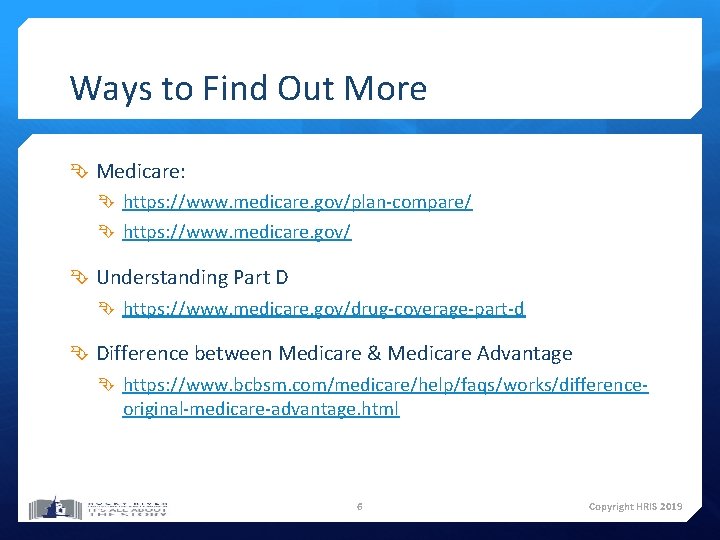 Ways to Find Out More Medicare: https: //www. medicare. gov/plan-compare/ https: //www. medicare. gov/ Ways to Find Out More Medicare: https: //www. medicare. gov/plan-compare/ https: //www. medicare. gov/