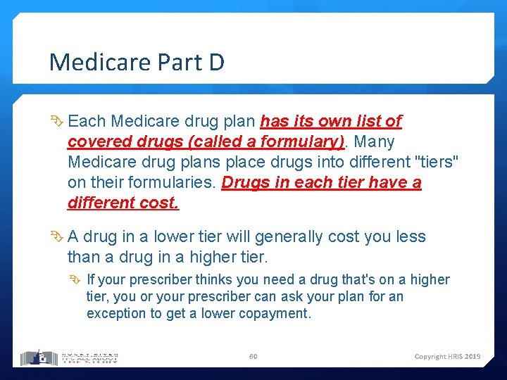 Medicare Part D Each Medicare drug plan has its own list of covered drugs