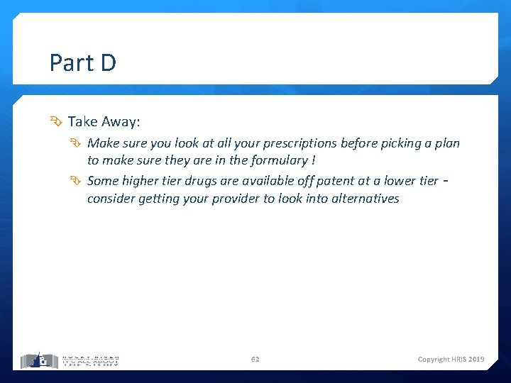 Part D Take Away: Make sure you look at all your prescriptions before picking Part D Take Away: Make sure you look at all your prescriptions before picking