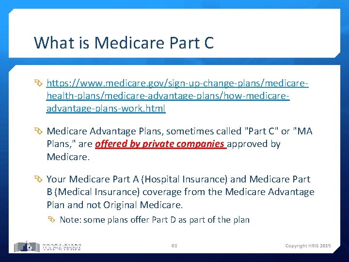 What is Medicare Part C https: //www. medicare. gov/sign-up-change-plans/medicare- health-plans/medicare-advantage-plans/how-medicareadvantage-plans-work. html Medicare Advantage Plans,