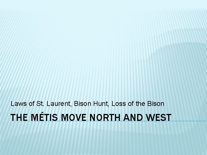 Laws of St. Laurent, Bison Hunt, Loss of the Bison THE MÉTIS MOVE NORTH
