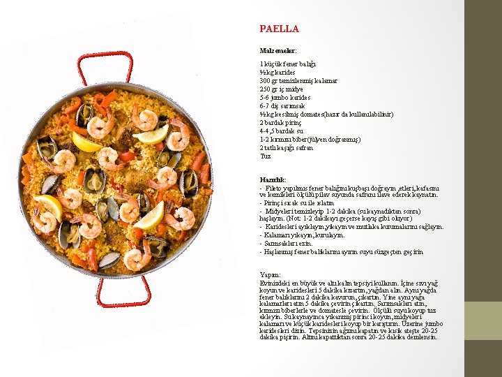 PAELLA Malzemeler: 1 küçük fener balığı ½ kg karides 300 gr temizlenmiş kalamar 250