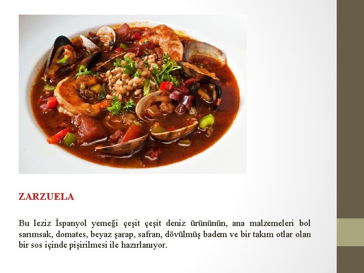 ZARZUELA Bu leziz İspanyol yemeği çeşit deniz ürününün, ana malzemeleri bol sarımsak, domates, beyaz