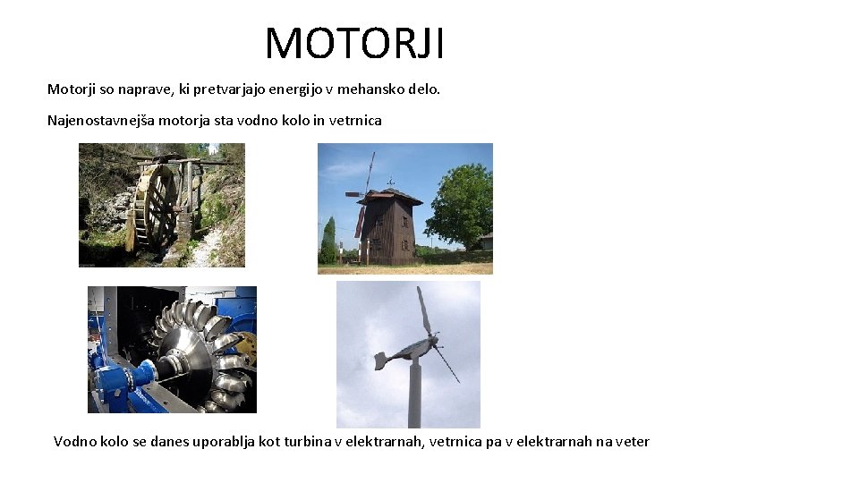 MOTORJI Motorji so naprave, ki pretvarjajo energijo v mehansko delo. Najenostavnejša motorja sta vodno