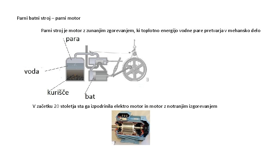 Parni batni stroj – parni motor Parni stroj je motor z zunanjim zgorevanjem, ki