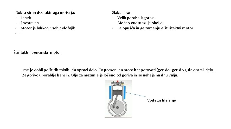 Dobra stran dvotaktnega motorja: - Lahek - Enostaven - Motor je lahko v vseh