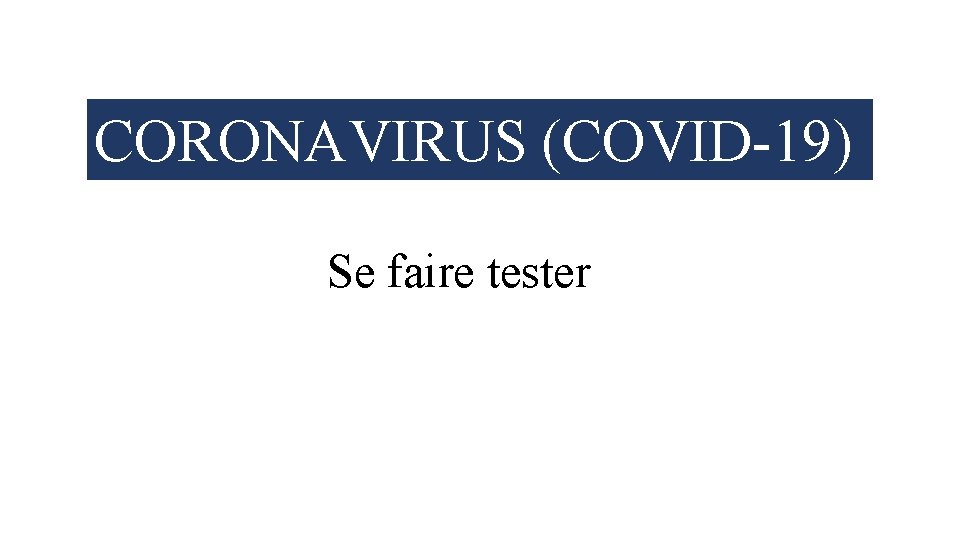 CORONAVIRUS (COVID-19) Se faire tester 