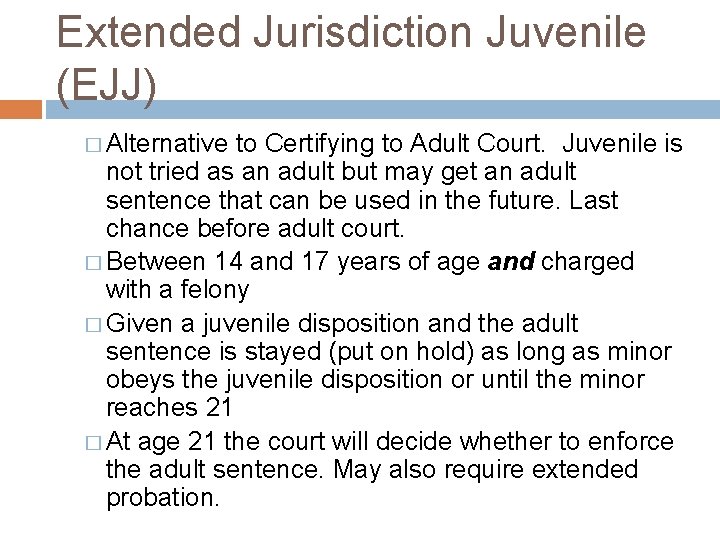 Extended Jurisdiction Juvenile (EJJ) � Alternative to Certifying to Adult Court. Juvenile is not