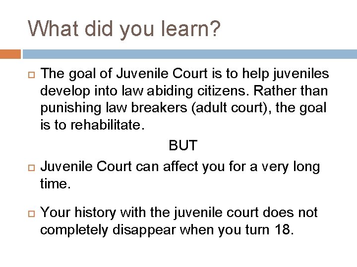 What did you learn? The goal of Juvenile Court is to help juveniles develop