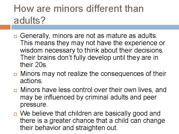 How are minors different than adults? Generally, minors are not as mature as adults.