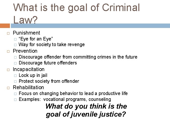 What is the goal of Criminal Law? Punishment � � Prevention � � Discourage