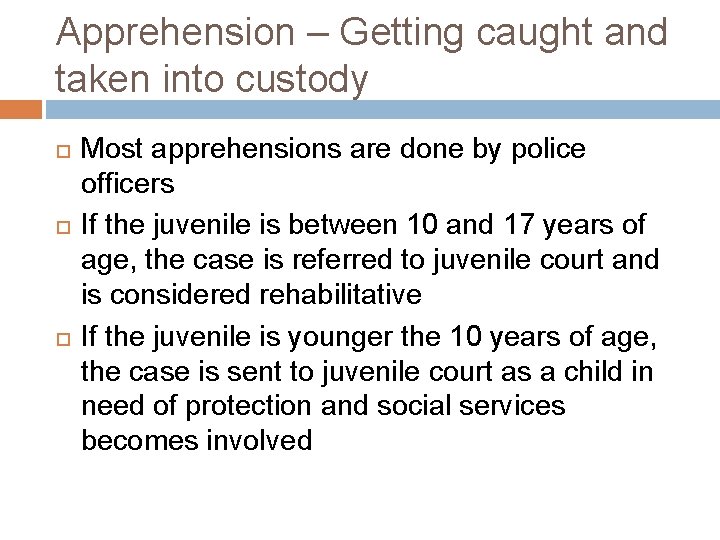 Apprehension – Getting caught and taken into custody Most apprehensions are done by police