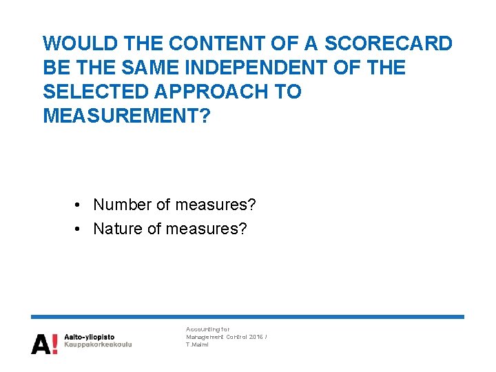 WOULD THE CONTENT OF A SCORECARD BE THE SAME INDEPENDENT OF THE SELECTED APPROACH