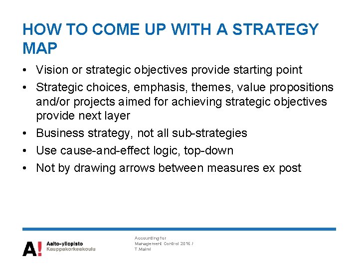 HOW TO COME UP WITH A STRATEGY MAP • Vision or strategic objectives provide