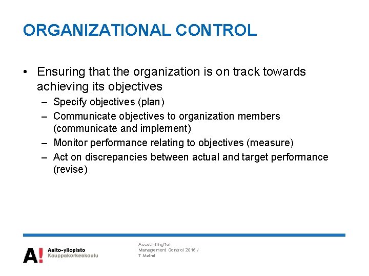 ORGANIZATIONAL CONTROL • Ensuring that the organization is on track towards achieving its objectives