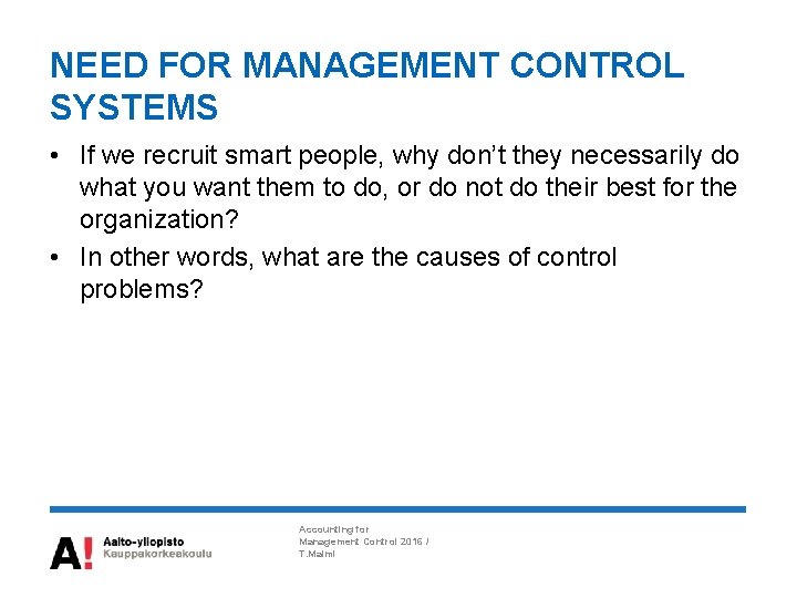 NEED FOR MANAGEMENT CONTROL SYSTEMS • If we recruit smart people, why don’t they