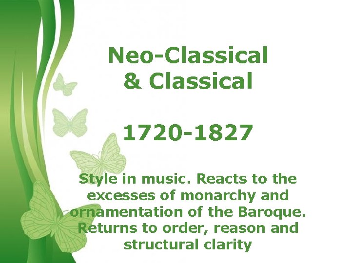 Neo-Classical & Classical 1720 -1827 Style in music. Reacts to the excesses of monarchy
