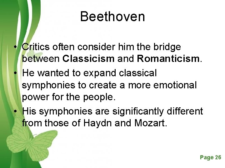 Beethoven • Critics often consider him the bridge between Classicism and Romanticism. • He