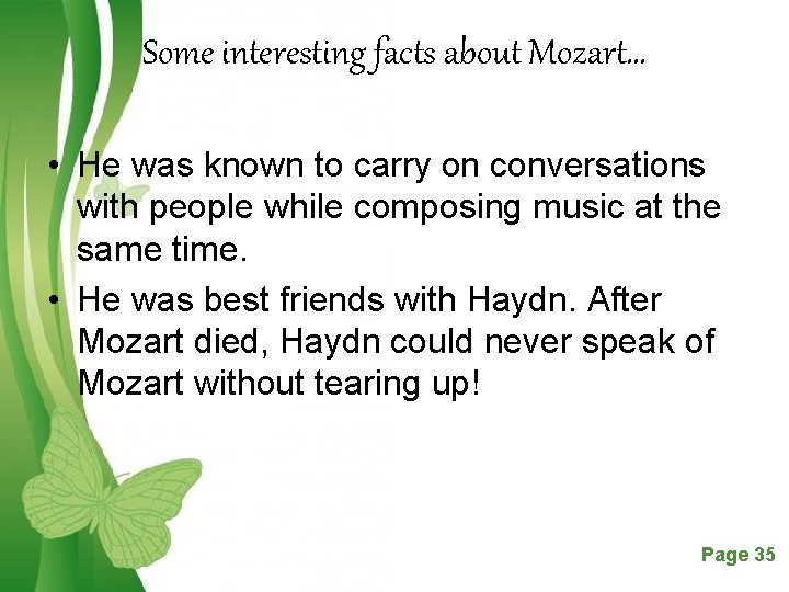 Some interesting facts about Mozart… • He was known to carry on conversations with