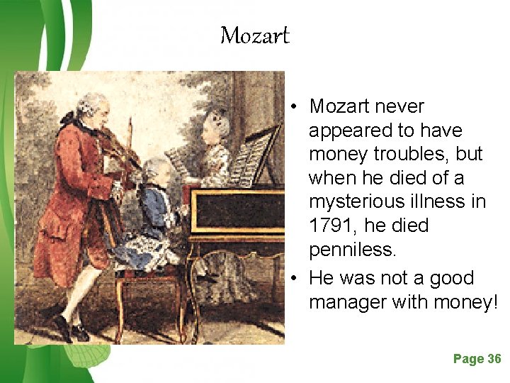 Mozart • Mozart never appeared to have money troubles, but when he died of