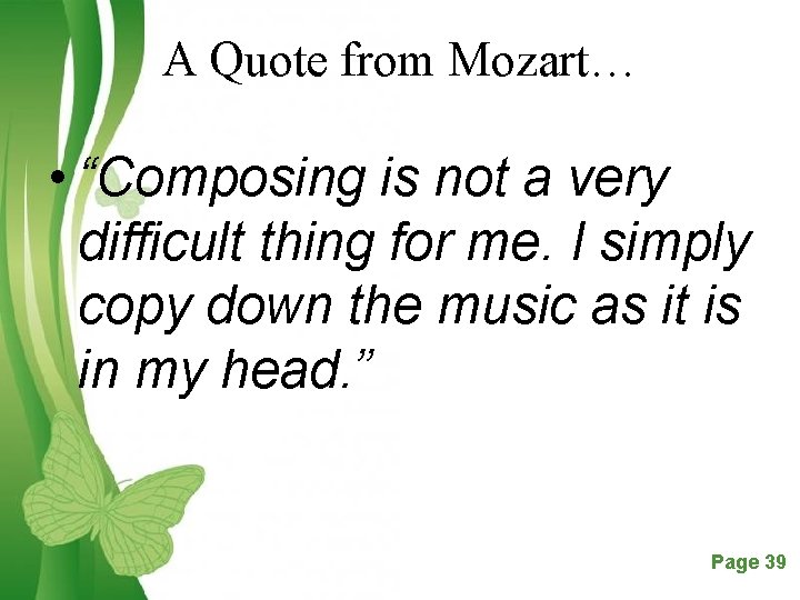 A Quote from Mozart… • “Composing is not a very difficult thing for me.