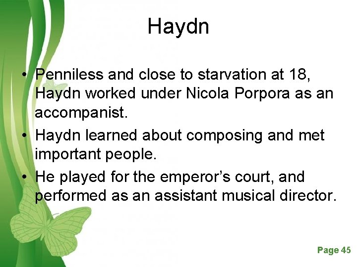 Haydn • Penniless and close to starvation at 18, Haydn worked under Nicola Porpora