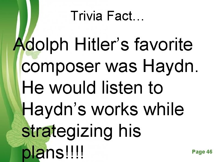 Trivia Fact… Adolph Hitler’s favorite composer was Haydn. He would listen to Haydn’s works