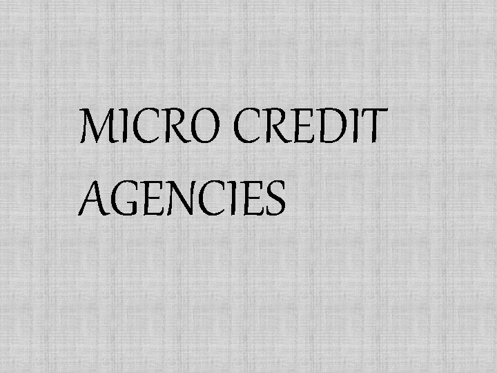 MICRO CREDIT AGENCIES 